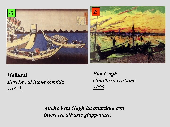 E G Hokusai Barche sul fiume Sumida 1835* Van Gogh Chiatte di carbone 1888