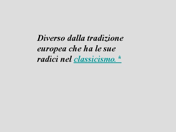 Diverso dalla tradizione europea che ha le sue radici nel classicismo. * 