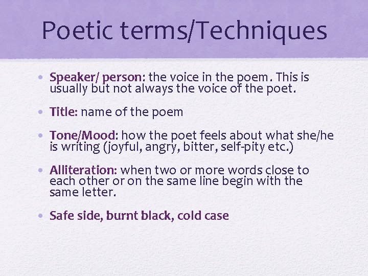 Poetic terms/Techniques • Speaker/ person: the voice in the poem. This is usually but