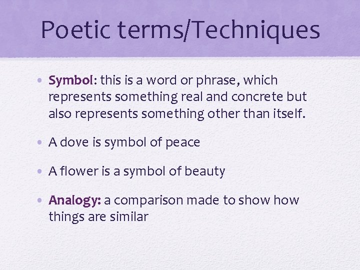 Poetic terms/Techniques • Symbol: this is a word or phrase, which represents something real