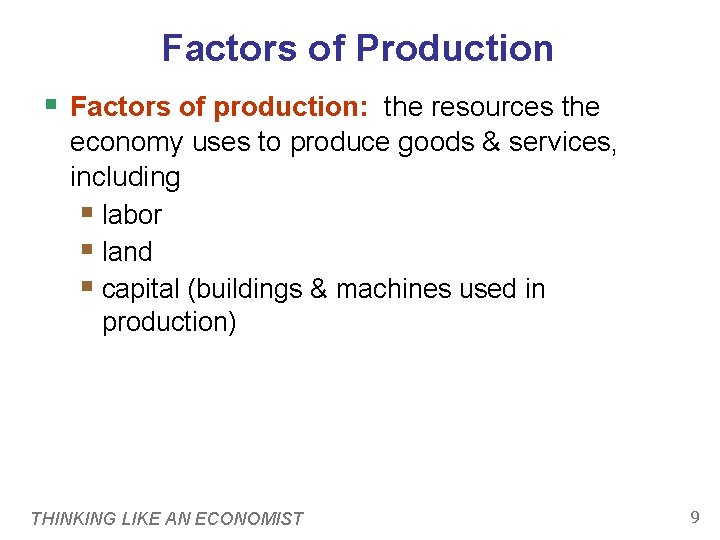 Factors of Production § Factors of production: the resources the economy uses to produce