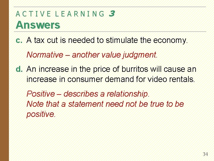 ACTIVE LEARNING 3 Answers c. A tax cut is needed to stimulate the economy.