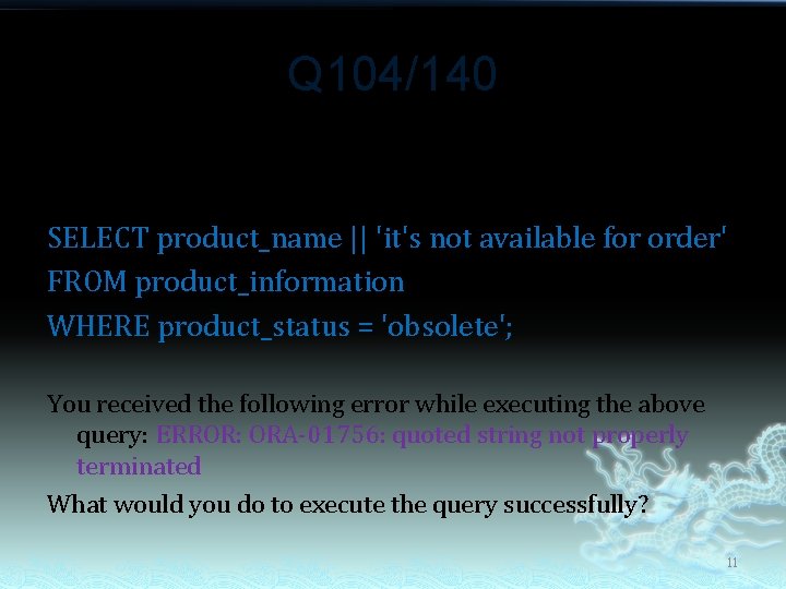 Q 104/140 Evaluate the following SQL statement: SELECT product_name || 'it's not available for