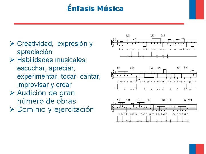Énfasis Música Ø Creatividad, expresión y apreciación Ø Habilidades musicales: escuchar, apreciar, experimentar, tocar,