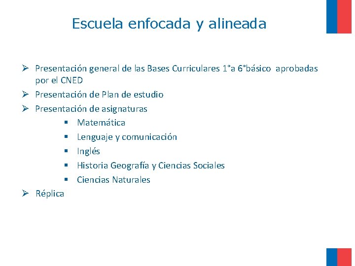  Escuela enfocada y alineada Ø Presentación general de las Bases Curriculares 1°a 6°básico