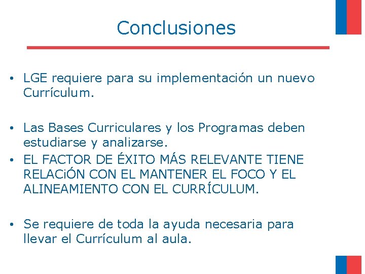  Conclusiones • LGE requiere para su implementación un nuevo Currículum. • Las Bases
