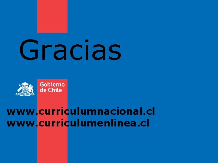 Gracias www. curriculumnacional. cl www. curriculumenlinea. cl 