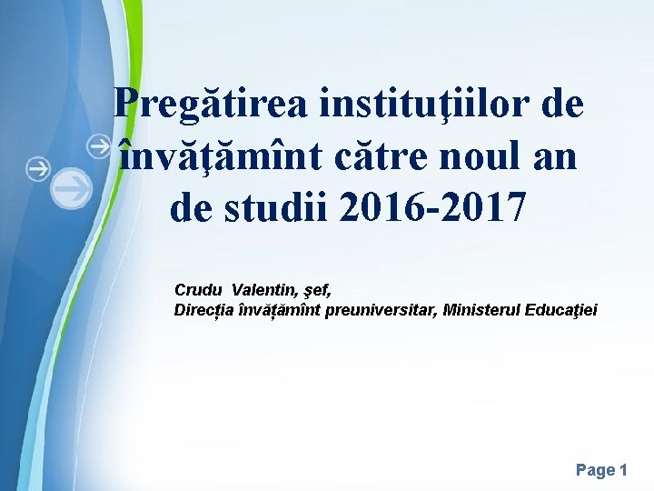 Pregătirea instituţiilor de învăţămînt către noul an de studii 2016 -2017 Crudu Valentin, şef,