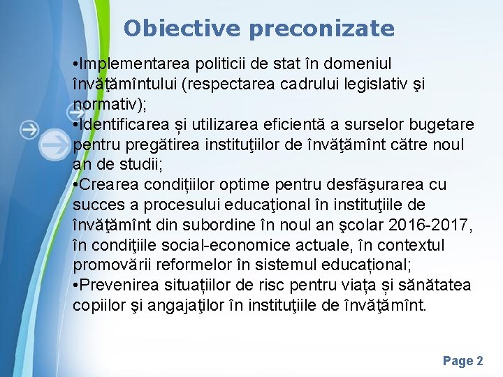 Obiective preconizate • Implementarea politicii de stat în domeniul învăţămîntului (respectarea cadrului legislativ şi