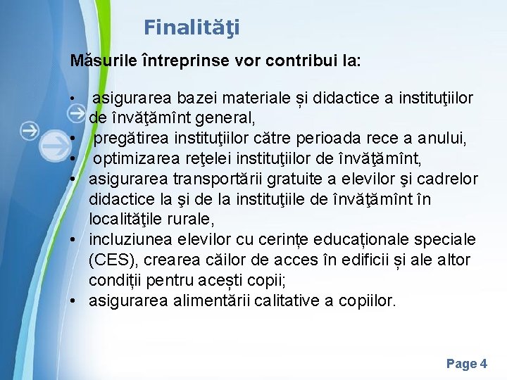 Finalităţi Măsurile întreprinse vor contribui la: • asigurarea bazei materiale și didactice a instituţiilor