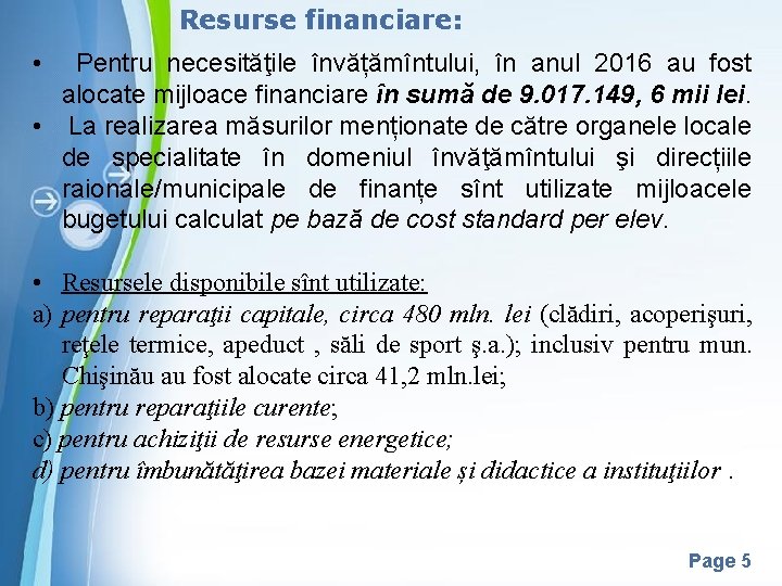 Resurse financiare: • Pentru necesităţile învățămîntului, în anul 2016 au fost alocate mijloace financiare