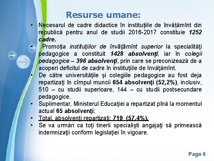 Resurse umane: • Necesarul de cadre didactice în instituțiile de învățămînt din republică pentru