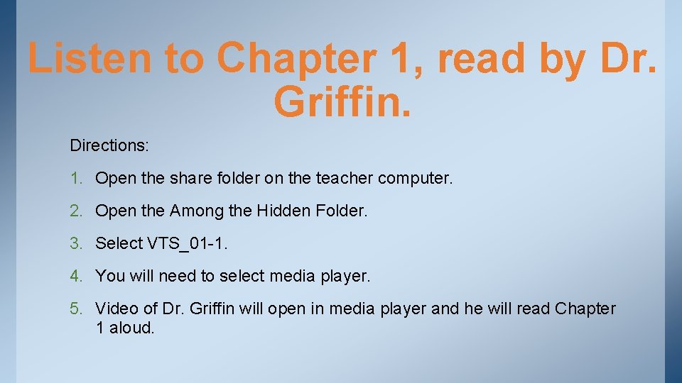 Listen to Chapter 1, read by Dr. Griffin. Directions: 1. Open the share folder Listen to Chapter 1, read by Dr. Griffin. Directions: 1. Open the share folder