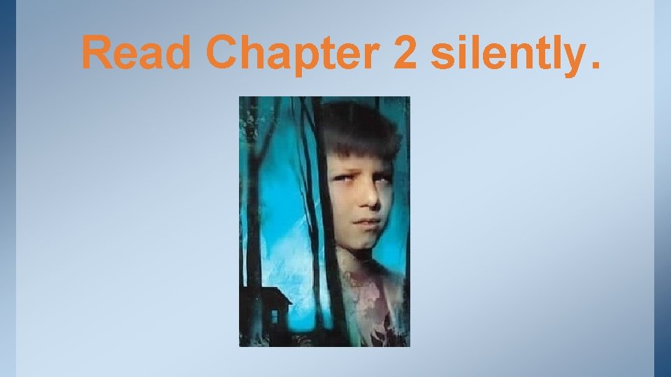 Read Chapter 2 silently. Read Chapter 2 silently.