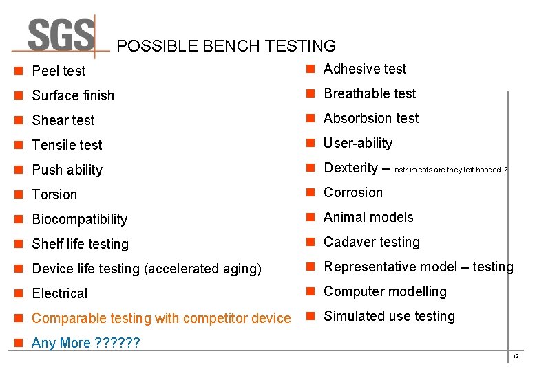 POSSIBLE BENCH TESTING n Peel test n Adhesive test n Surface finish n Breathable POSSIBLE BENCH TESTING n Peel test n Adhesive test n Surface finish n Breathable