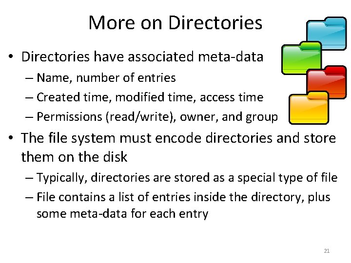 More on Directories • Directories have associated meta-data – Name, number of entries –