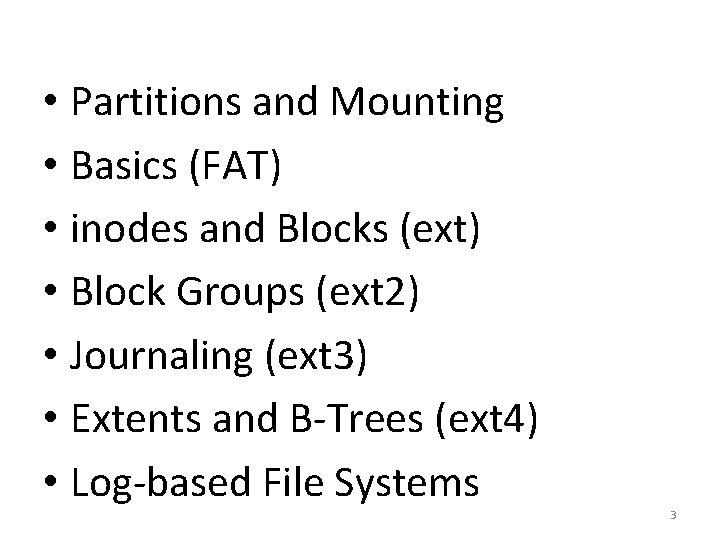  • Partitions and Mounting • Basics (FAT) • inodes and Blocks (ext) •