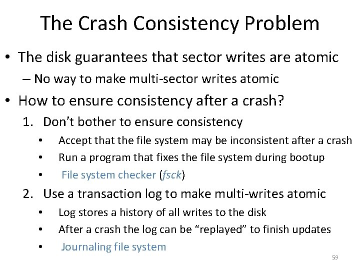 The Crash Consistency Problem • The disk guarantees that sector writes are atomic –