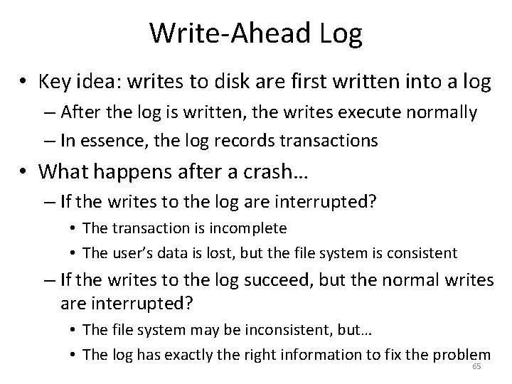 Write-Ahead Log • Key idea: writes to disk are first written into a log