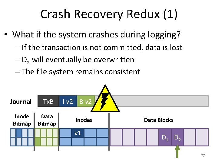 Crash Recovery Redux (1) • What if the system crashes during logging? – If