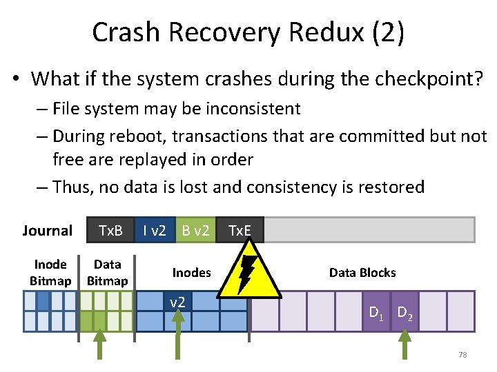 Crash Recovery Redux (2) • What if the system crashes during the checkpoint? –