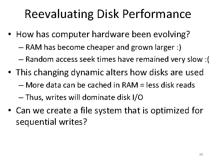 Reevaluating Disk Performance • How has computer hardware been evolving? – RAM has become