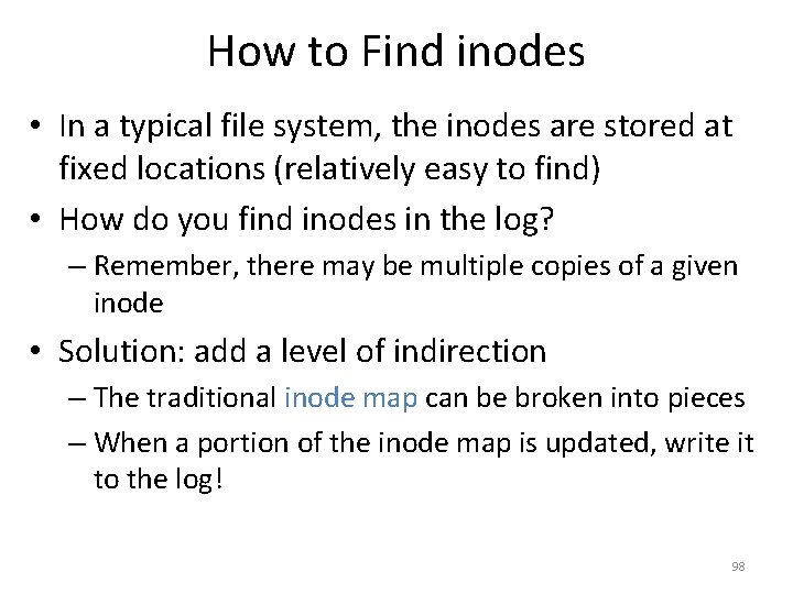 How to Find inodes • In a typical file system, the inodes are stored