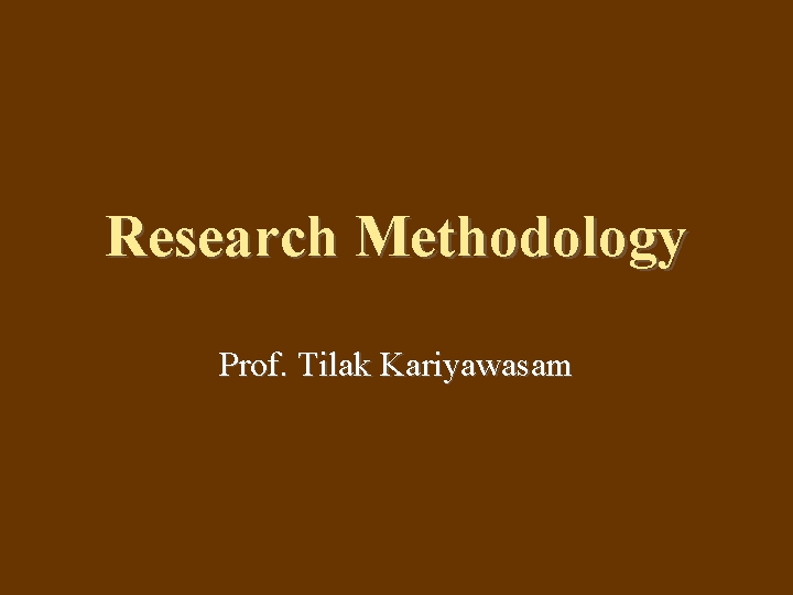 Research Methodology Prof. Tilak Kariyawasam 