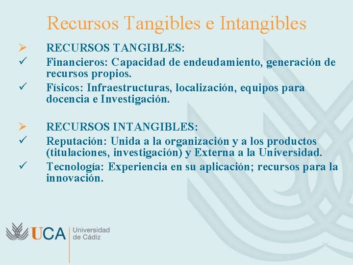 Recursos Tangibles e Intangibles Ø ü ü RECURSOS TANGIBLES: Financieros: Capacidad de endeudamiento, generación