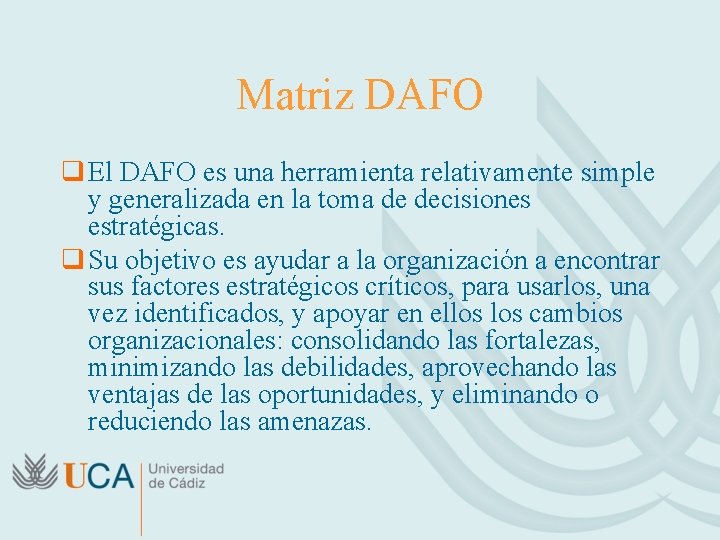 Matriz DAFO q El DAFO es una herramienta relativamente simple y generalizada en la