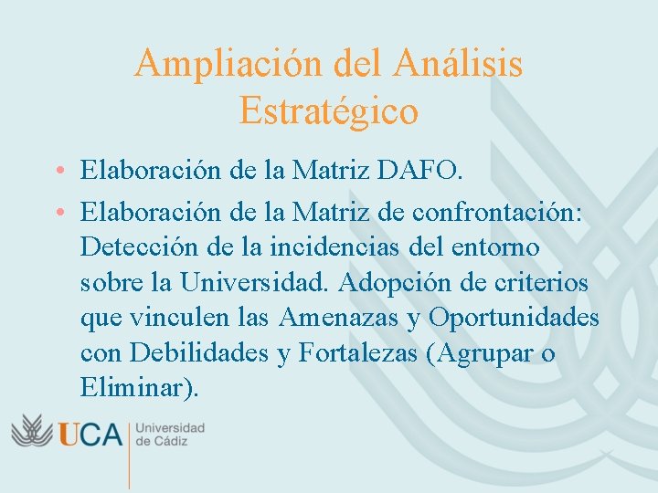 Ampliación del Análisis Estratégico • Elaboración de la Matriz DAFO. • Elaboración de la