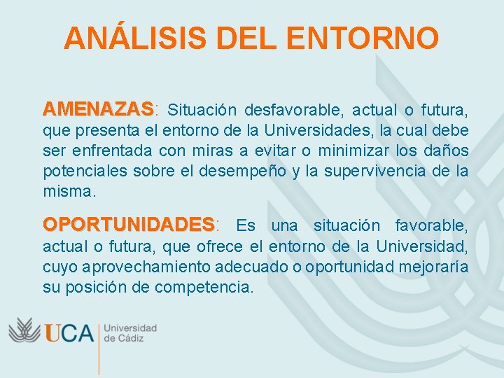 ANÁLISIS DEL ENTORNO AMENAZAS: AMENAZAS Situación desfavorable, actual o futura, que presenta el entorno