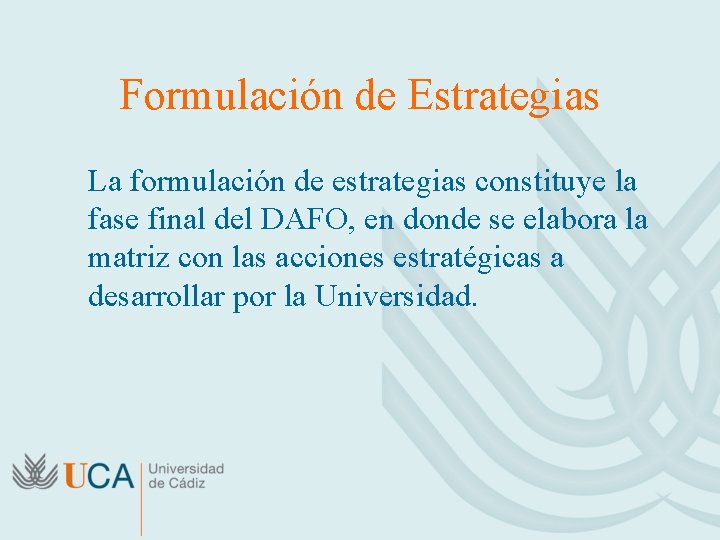 Formulación de Estrategias La formulación de estrategias constituye la fase final del DAFO, en