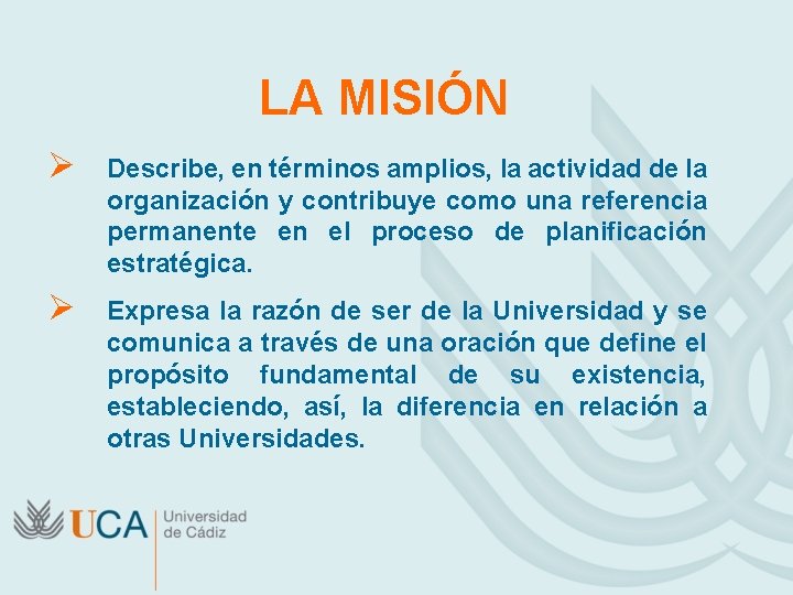 LA MISIÓN Ø Describe, en términos amplios, la actividad de la organización y contribuye