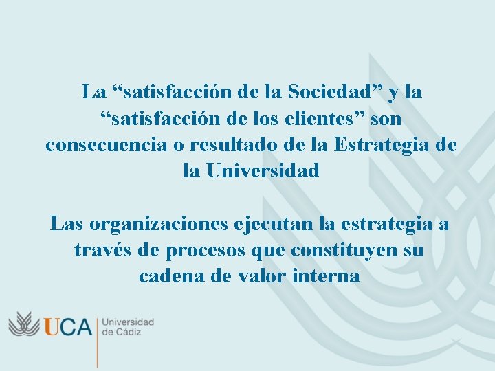 La “satisfacción de la Sociedad” y la “satisfacción de los clientes” son consecuencia o