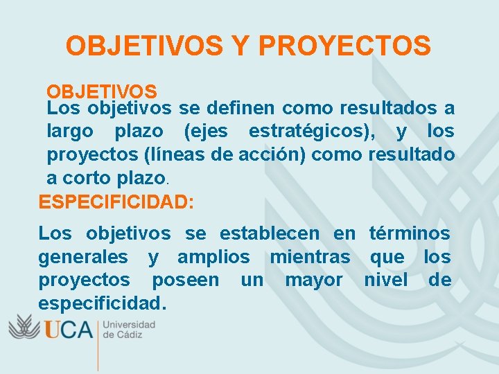 OBJETIVOS Y PROYECTOS OBJETIVOS Los objetivos se definen como resultados a largo plazo (ejes