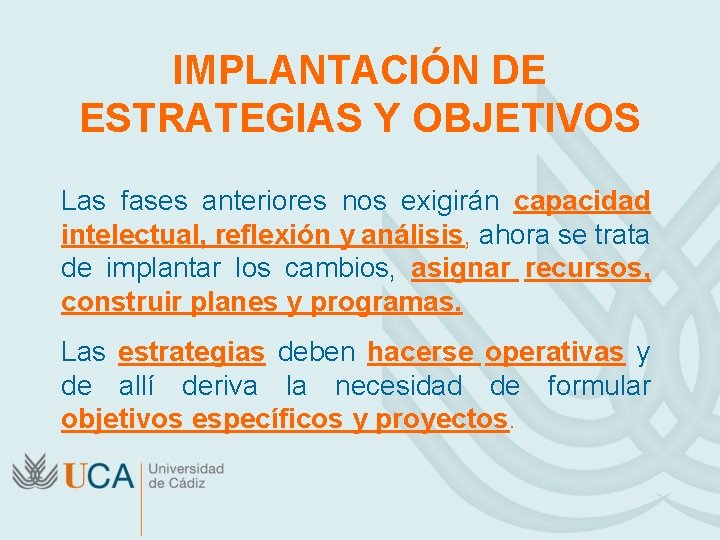 IMPLANTACIÓN DE ESTRATEGIAS Y OBJETIVOS Las fases anteriores nos exigirán capacidad intelectual, reflexión y