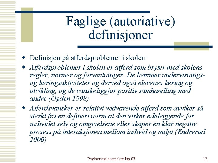 Faglige (autoriative) definisjoner w Definisjon på atferdsproblemer i skolen: w Atferdsproblemer i skolen er Faglige (autoriative) definisjoner w Definisjon på atferdsproblemer i skolen: w Atferdsproblemer i skolen er
