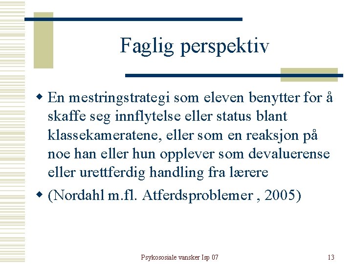 Faglig perspektiv w En mestringstrategi som eleven benytter for å skaffe seg innflytelse eller Faglig perspektiv w En mestringstrategi som eleven benytter for å skaffe seg innflytelse eller