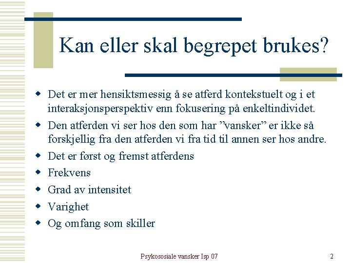 Kan eller skal begrepet brukes? w Det er mer hensiktsmessig å se atferd kontekstuelt Kan eller skal begrepet brukes? w Det er mer hensiktsmessig å se atferd kontekstuelt
