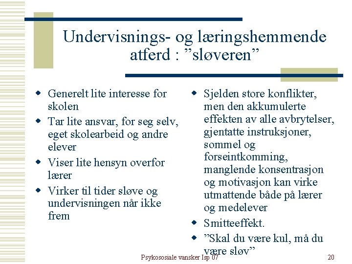 Undervisnings- og læringshemmende atferd : ”sløveren” w Generelt lite interesse for skolen w Tar Undervisnings- og læringshemmende atferd : ”sløveren” w Generelt lite interesse for skolen w Tar