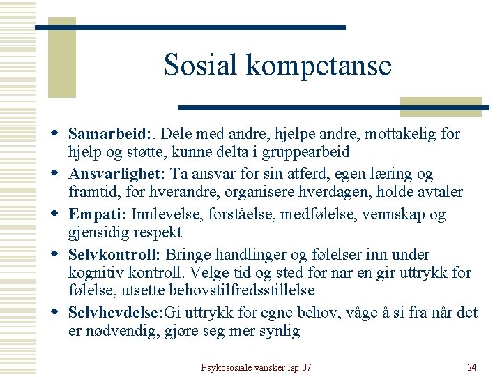 Sosial kompetanse w Samarbeid: . Dele med andre, hjelpe andre, mottakelig for hjelp og Sosial kompetanse w Samarbeid: . Dele med andre, hjelpe andre, mottakelig for hjelp og