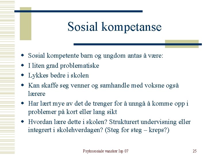 Sosial kompetanse w w Sosial kompetente barn og ungdom antas å være: I liten Sosial kompetanse w w Sosial kompetente barn og ungdom antas å være: I liten