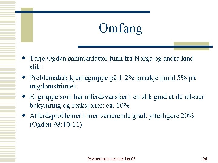 Omfang w Terje Ogden sammenfatter funn fra Norge og andre land slik: w Problematisk Omfang w Terje Ogden sammenfatter funn fra Norge og andre land slik: w Problematisk