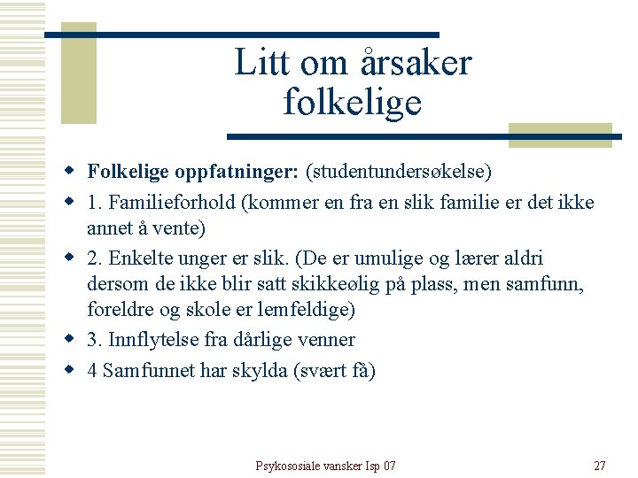 Litt om årsaker folkelige w Folkelige oppfatninger: (studentundersøkelse) w 1. Familieforhold (kommer en fra Litt om årsaker folkelige w Folkelige oppfatninger: (studentundersøkelse) w 1. Familieforhold (kommer en fra