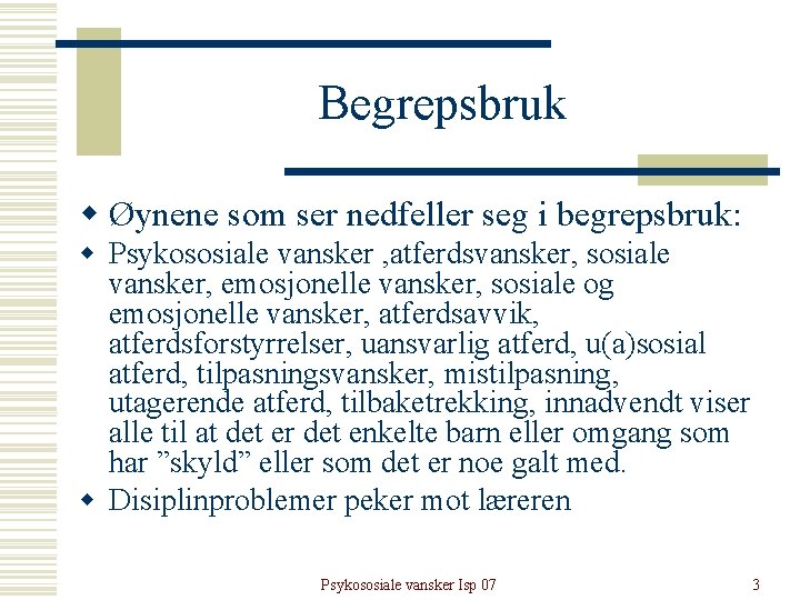 Begrepsbruk w Øynene som ser nedfeller seg i begrepsbruk: w Psykososiale vansker , atferdsvansker, Begrepsbruk w Øynene som ser nedfeller seg i begrepsbruk: w Psykososiale vansker , atferdsvansker,