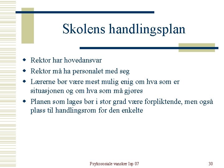 Skolens handlingsplan w Rektor har hovedansvar w Rektor må ha personalet med seg w Skolens handlingsplan w Rektor har hovedansvar w Rektor må ha personalet med seg w