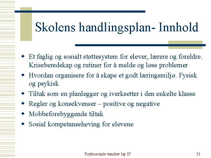 Skolens handlingsplan- Innhold w Et faglig og sosialt støttesystem for elever, lærere og foreldre. Skolens handlingsplan- Innhold w Et faglig og sosialt støttesystem for elever, lærere og foreldre.