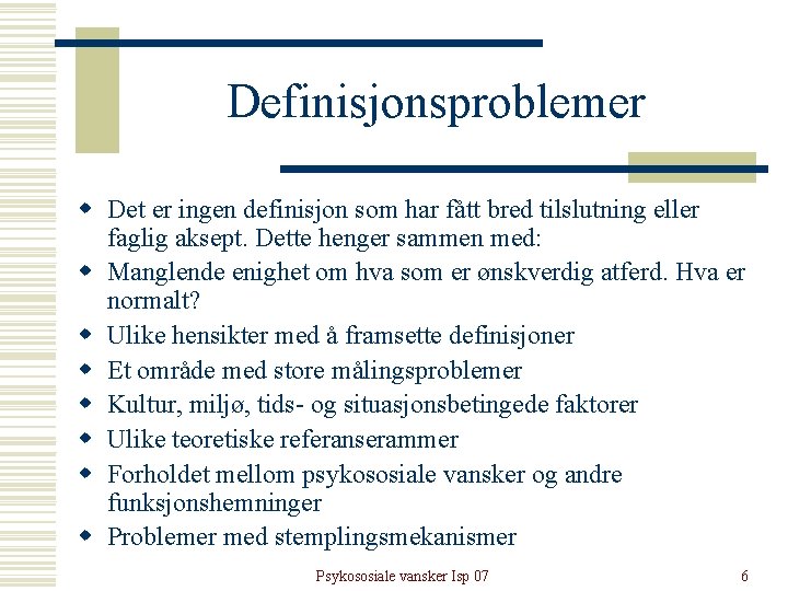 Definisjonsproblemer w Det er ingen definisjon som har fått bred tilslutning eller faglig aksept. Definisjonsproblemer w Det er ingen definisjon som har fått bred tilslutning eller faglig aksept.