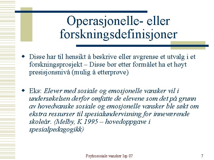 Operasjonelle- eller forskningsdefinisjoner w Disse har til hensikt å beskrive eller avgrense et utvalg Operasjonelle- eller forskningsdefinisjoner w Disse har til hensikt å beskrive eller avgrense et utvalg